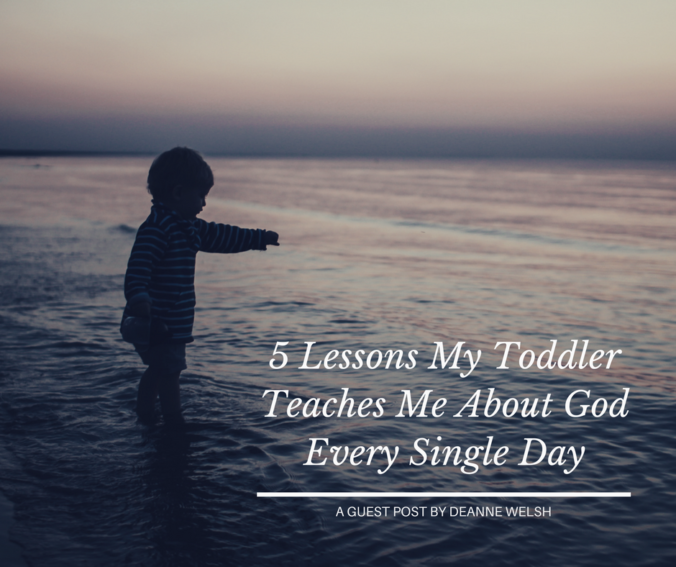 5 Lessons My Toddler Teaches Me About God Every Single Day - 